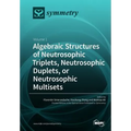 Algebraic Structures of Neutrosophic Triplets, Neutrosophic Duplets, or Neutrosophic Multisets: Volume 1