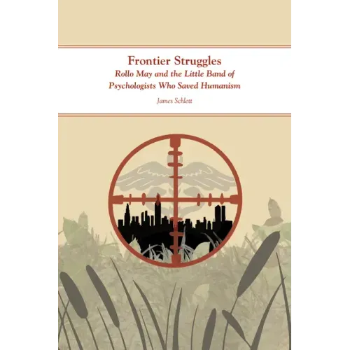 Frontier Struggles: Rollo May and the Little Band of Psychologists Who Saved Humanism