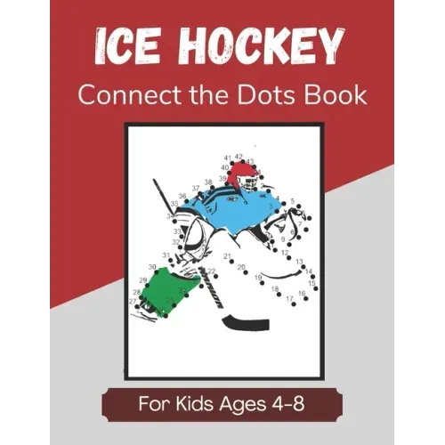 Ice Hockey Connect the Dots Book for Kids Ages 4-8: Activity and Coloring Book for Children Who Love Hockey