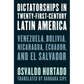 Dictatorships in Twenty-First-Century Latin America: Venezuela, Bolivia, Nicaragua, Ecuador, and El Salvador