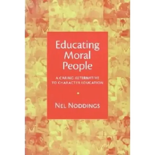 Educating Moral People: A Caring Alternative to Character Education