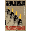 The Show I'll Never Forget: 50 Writers Relive Their Most Memorable Concertgoing Experience