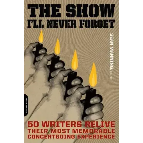 The Show I'll Never Forget: 50 Writers Relive Their Most Memorable Concertgoing Experience