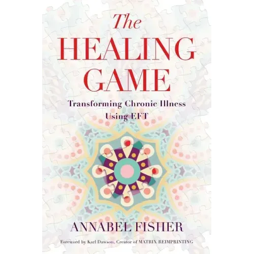 The Healing Game: Transforming Chronic Illness Using EFT