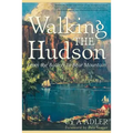 Walking the Hudson: From the Battery to Bear Mountain