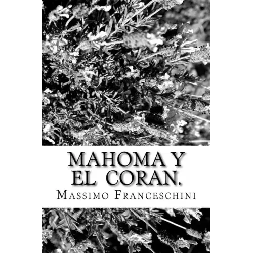 Mahoma y el Coran.: Nacimiento, el progreso y profecías.