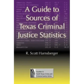 A Guide to Sources of Texas Criminal Justice Statistics
