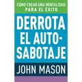 Derrota El Auto-Sabotaje: Cómo Crear Una Mentalidad Para El Éxito (Spanish Language Edition, Defeating Self-Defeat (Spanish))