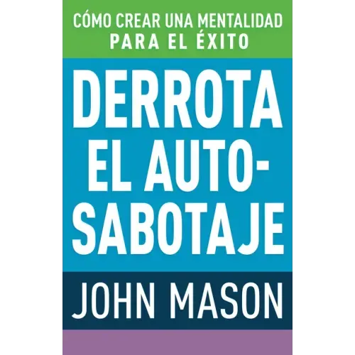 Derrota El Auto-Sabotaje: Cómo Crear Una Mentalidad Para El Éxito (Spanish Language Edition, Defeating Self-Defeat (Spanish))