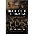 Battlefield to Business: One Marine's Inner Voyage of Ethical Leadership