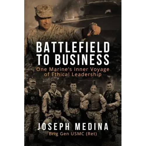 Battlefield to Business: One Marine's Inner Voyage of Ethical Leadership