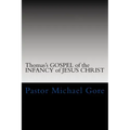 Thomas's GOSPEL of the INFANCY of JESUS CHRIST: Lost & Forgotten books of the New Testament