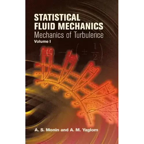 Statistical Fluid Mechanics, Volume I: Mechanics of Turbulence Volume 1