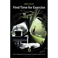 Find Time for Exercise: How to Challenge Yourself and Enjoy the Benefits of Regular Exercise