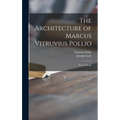 The Architecture of Marcus Vitruvius Pollio: in Ten Books