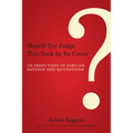 Should You Judge This Book by Its Cover?: 100 Fresh Takes on Familiar Sayings and Quotations