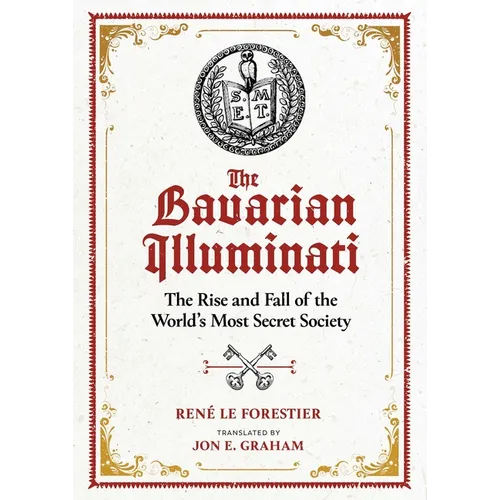 The Bavarian Illuminati: The Rise and Fall of the World's Most Secret Society