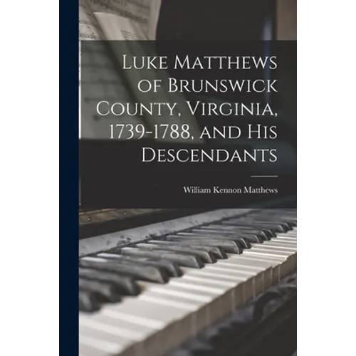 Luke Matthews of Brunswick County, Virginia, 1739-1788, and His Descendants