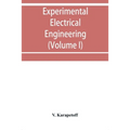Experimental electrical engineering and manual for electrical testing for engineers and for students in engineering laboratories (Volume I)
