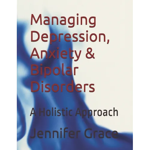 Managing Depression, Anxiety & Bipolar Disorders: A Holistic Approach