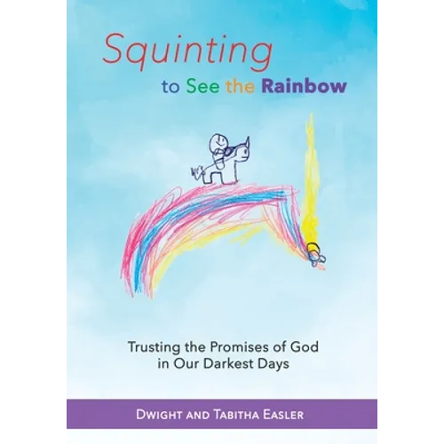 Squinting to See the Rainbow: Trusting the Promises of God in Our Darkest Days