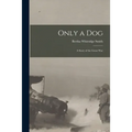 Only a Dog: A Story of the Great War