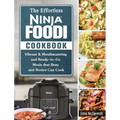 The Effortless Ninja Foodi Cookbook: Vibrant & Mouthwatering and Ready-to-Go Meals that Busy and Novice Can Cook