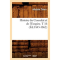 Histoire Du Consulat Et de l'Empire. T 16 (Éd.1845-1862)