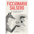 Ficcionario salsero: 50 nuevas palabras explicadas para gente normal