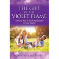 The Gift of the Violet Flame: An Easy Way to Teach Spirituality to Your Family