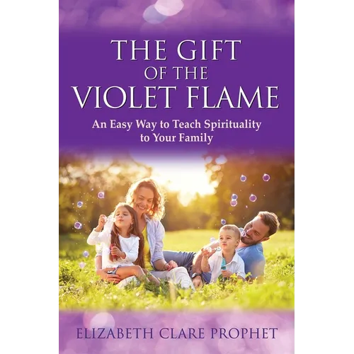 The Gift of the Violet Flame: An Easy Way to Teach Spirituality to Your Family
