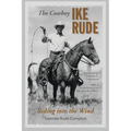 The Cowboy Ike Rude: Riding Into the Wind