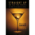 Straight Up or on the Rocks: The Story of the American Cocktail