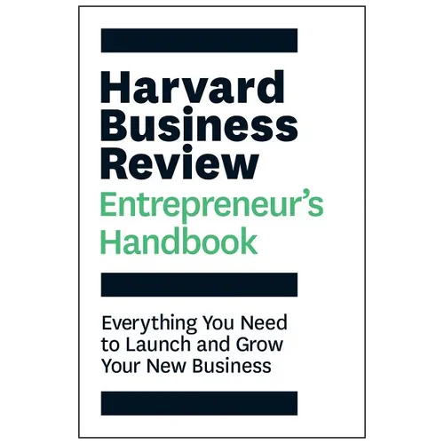 Harvard Business Review Entrepreneur's Handbook: Everything You Need to Launch and Grow Your New Business