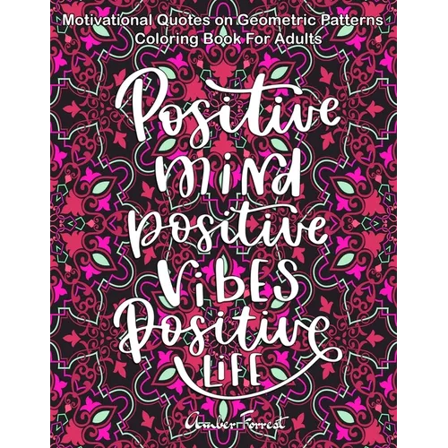 Motivational Quotes on Geometric Patterns - Coloring Book For Adults: 47 Motivational Coloring Designs to Help You Overcome Stress and Reach Your Goal
