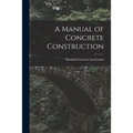 A Manual of Concrete Construction