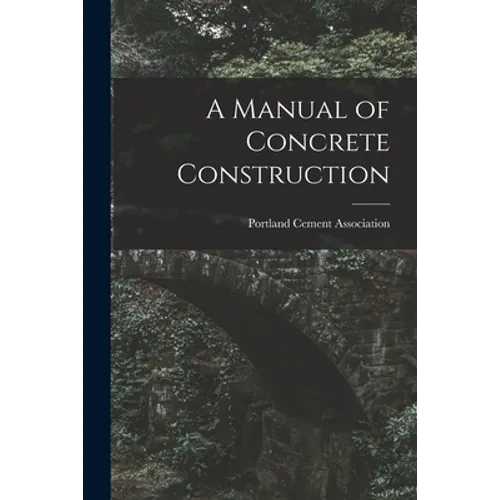 A Manual of Concrete Construction