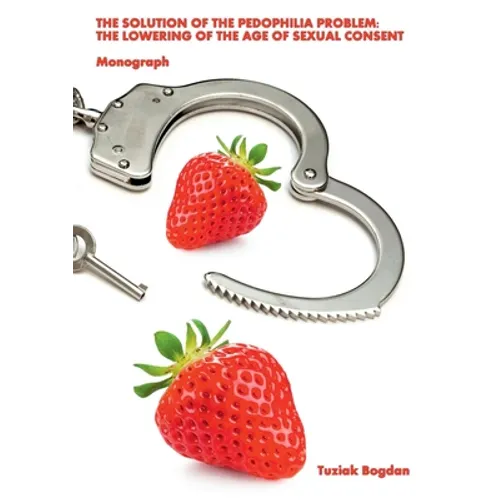 The Solution of the Pedophilia Problem: The Lowering of the Age of Sexual Consent