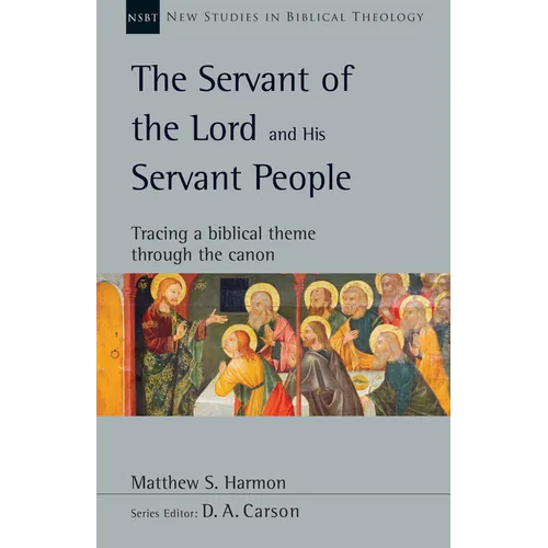 The Servant of the Lord and His Servant People: Tracing a Biblical Theme Through the Canon Volume 54