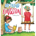 My Friend Kingston: Encouraging Children to Embrace and Value Friendship, Enjoy Time Together and Have FUN for Ages 3-7