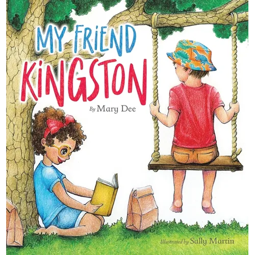 My Friend Kingston: Encouraging Children to Embrace and Value Friendship, Enjoy Time Together and Have FUN for Ages 3-7