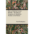 How to Find the Correct Remedy - The Value of Symptoms & Modalities Peculiar to the Patient