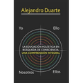 La Educación Holística En Búsqueda de Consciencia: Una Comprensión Integral