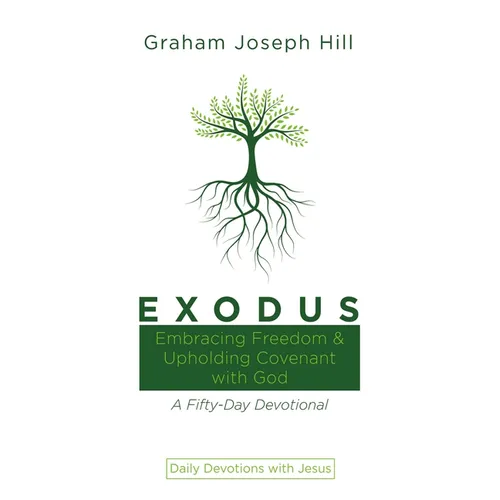 Exodus: Embracing Freedom and Upholding Covenant with God: A Fifty-Day Devotional