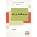 The Rāmāyana (Complete): Complete Edition Of Seven Volumes, Vol. I - VII.; Bāla Kāndam, Ayodhyā Kāndam, Āranya K