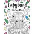 Capybara Coloring Book: A Cute Adult Coloring Books for Capybara Owner, Best Gift for Capybara Lovers