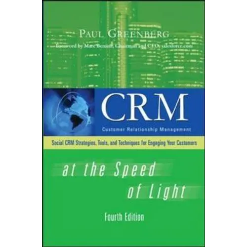 Crm at the Speed of Light, Fourth Edition: Social Crm 2.0 Strategies, Tools, and Techniques for Engaging Your Customers