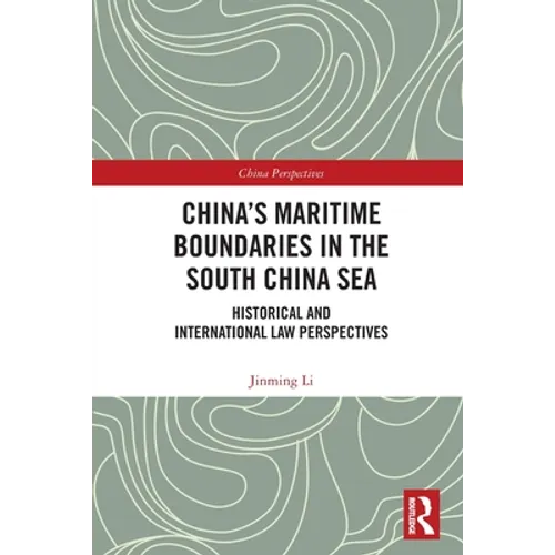 China's Maritime Boundaries in the South China Sea: Historical and International Law Perspectives