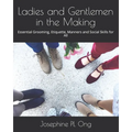 Ladies and Gentlemen in the Making: Essential Grooming, Etiquette, Manners and Social Skills for All