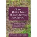 Grass Won't Grow Where Secrets Are Buried: A Compilation of Stories About Black Folks, From 1930 to Today